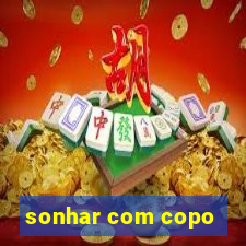 sonhar com copo